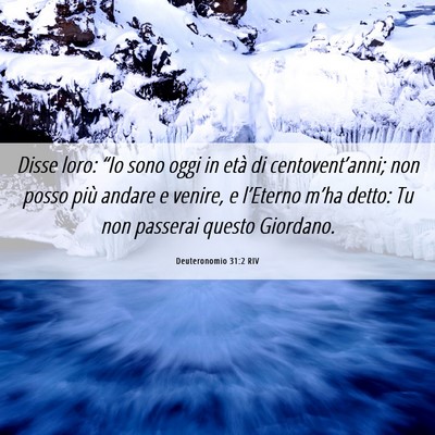 Picture 06 - Deuteronomio 31:2 RIV - Disse loro: “Io sono oggi in età di - Bible Verse Picture