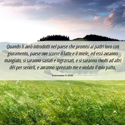 Picture 06 - Deuteronomio 31:20 RIV - Quando li avrò introdotti nel paese che promisi - Bible Verse Picture