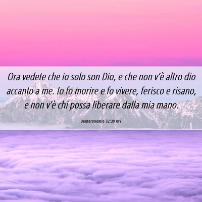 Picture 06 - Deuteronomio 32:39 RIV - Ora vedete che io solo son Dio, e che non v’è - Bible Verse Picture