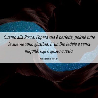 Picture 06 - Deuteronomio 32:4 RIV - Quanto alla Ròcca, l’opera sua è perfetta, - Bible Verse Picture