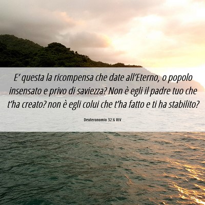 Picture 06 - Deuteronomio 32:6 RIV - E’ questa la ricompensa che date all’Eterno, - Bible Verse Picture