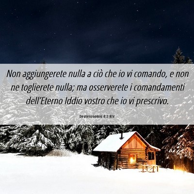 Picture 06 - Deuteronomio 4:2 RIV - Non aggiungerete nulla a ciò che io vi comando, - Bible Verse Picture