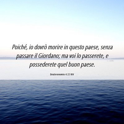 Picture 06 - Deuteronomio 4:22 RIV - Poiché, io dovrò morire in questo paese, senza - Bible Verse Picture