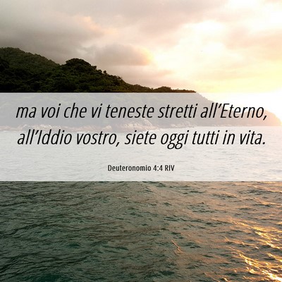 Picture 06 - Deuteronomio 4:4 RIV - ma voi che vi teneste stretti all’Eterno, - Bible Verse Picture
