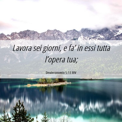 Picture 06 - Deuteronomio 5:13 RIV - Lavora sei giorni, e fa’ in essi tutta - Bible Verse Picture