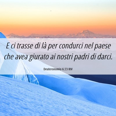 Picture 06 - Deuteronomio 6:23 RIV - E ci trasse di là per condurci nel paese che - Bible Verse Picture