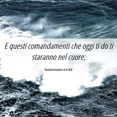 Picture 06 - Deuteronomio 6:6 RIV - E questi comandamenti che oggi ti do ti staranno - Bible Verse Picture