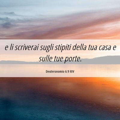 Picture 06 - Deuteronomio 6:9 RIV - e li scriverai sugli stipiti della tua casa e - Bible Verse Picture