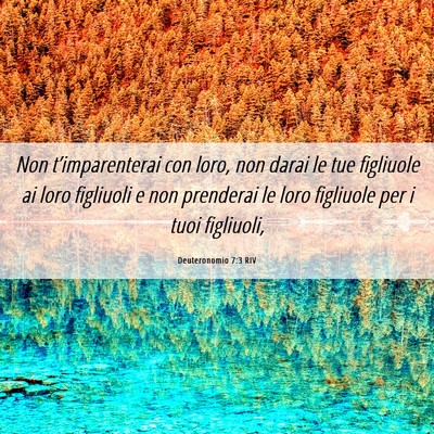 Picture 06 - Deuteronomio 7:3 RIV - Non t’imparenterai con loro, non darai le tue - Bible Verse Picture