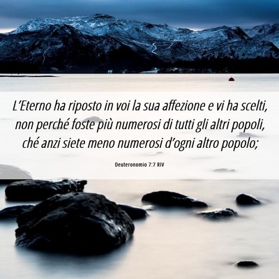 Picture 06 - Deuteronomio 7:7 RIV - L’Eterno ha riposto in voi la sua affezione e - Bible Verse Picture