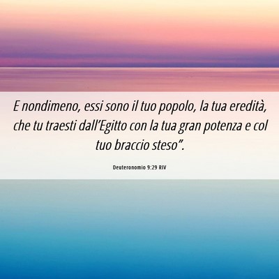 Picture 06 - Deuteronomio 9:29 RIV - E nondimeno, essi sono il tuo popolo, la tua - Bible Verse Picture