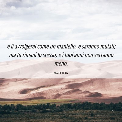 Picture 06 - Ebrei 1:12 RIV - e li avvolgerai come un mantello, e saranno - Bible Verse Picture