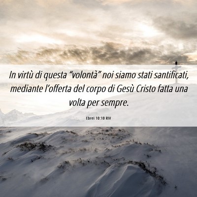 Picture 06 - Ebrei 10:10 RIV - In virtù di questa “volontà” noi siamo - Bible Verse Picture
