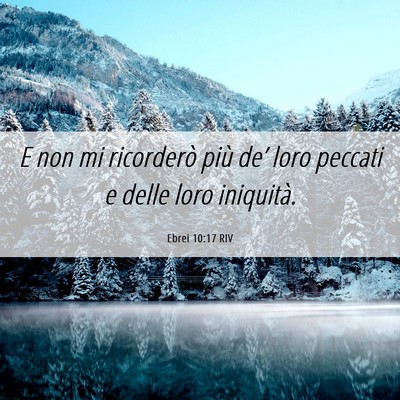 Picture 06 - Ebrei 10:17 RIV - E non mi ricorderò più de’ loro peccati e - Bible Verse Picture