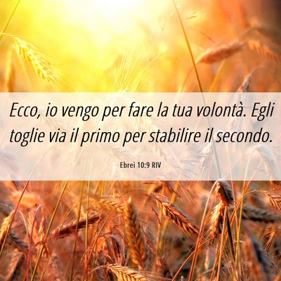 Picture 06 - Ebrei 10:9 RIV - Ecco, io vengo per fare la tua volontà. Egli - Bible Verse Picture