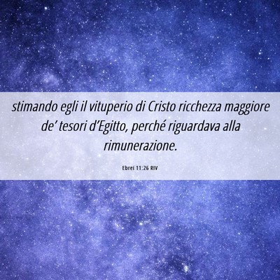 Picture 06 - Ebrei 11:26 RIV - stimando egli il vituperio di Cristo ricchezza - Bible Verse Picture