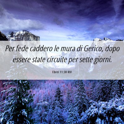 Picture 06 - Ebrei 11:30 RIV - Per fede caddero le mura di Gerico, dopo essere - Bible Verse Picture