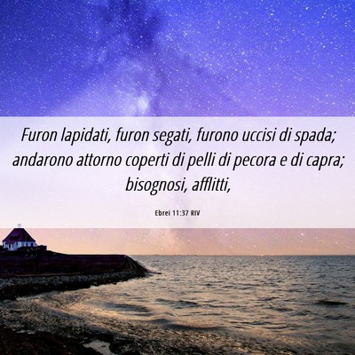 Picture 06 - Ebrei 11:37 RIV - Furon lapidati, furon segati, furono uccisi di - Bible Verse Picture