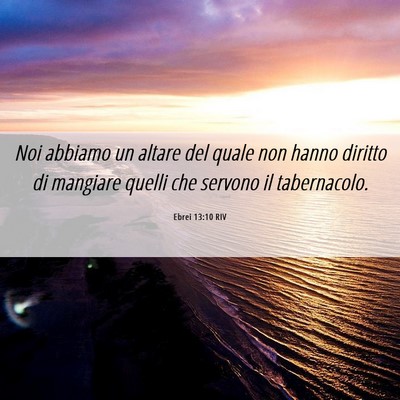 Picture 06 - Ebrei 13:10 RIV - Noi abbiamo un altare del quale non hanno diritto - Bible Verse Picture