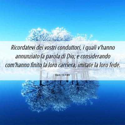 Picture 06 - Ebrei 13:7 RIV - Ricordatevi dei vostri conduttori, i quali - Bible Verse Picture