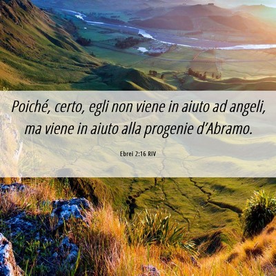 Picture 06 - Ebrei 2:16 RIV - Poiché, certo, egli non viene in aiuto ad - Bible Verse Picture