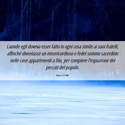 Picture 06 - Ebrei 2:17 RIV - Laonde egli doveva esser fatto in ogni cosa - Bible Verse Picture