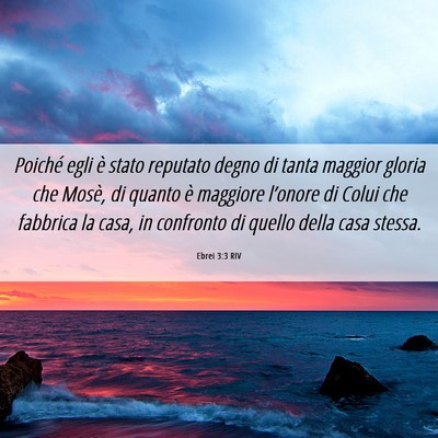Picture 06 - Ebrei 3:3 RIV - Poiché egli è stato reputato degno di tanta - Bible Verse Picture