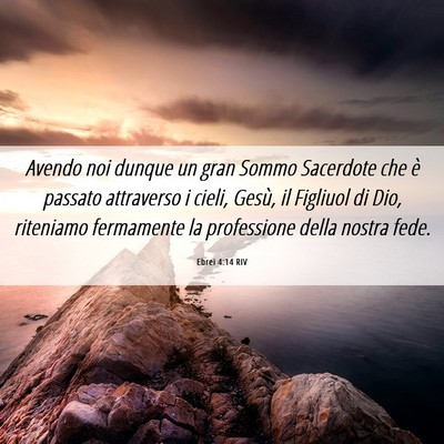 Picture 06 - Ebrei 4:14 RIV - Avendo noi dunque un gran Sommo Sacerdote che è - Bible Verse Picture