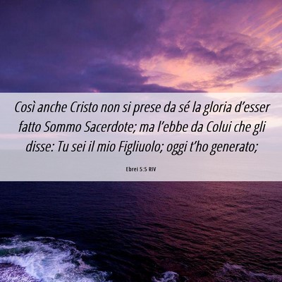 Picture 06 - Ebrei 5:5 RIV - Così anche Cristo non si prese da sé la gloria - Bible Verse Picture