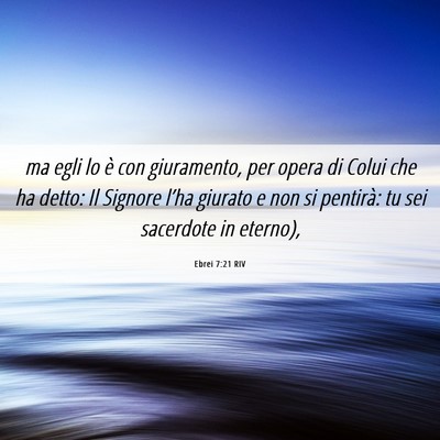 Picture 06 - Ebrei 7:21 RIV - ma egli lo è con giuramento, per opera di Colui - Bible Verse Picture