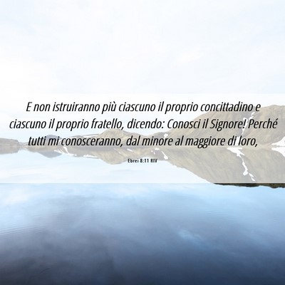 Picture 06 - Ebrei 8:11 RIV - E non istruiranno più ciascuno il proprio - Bible Verse Picture