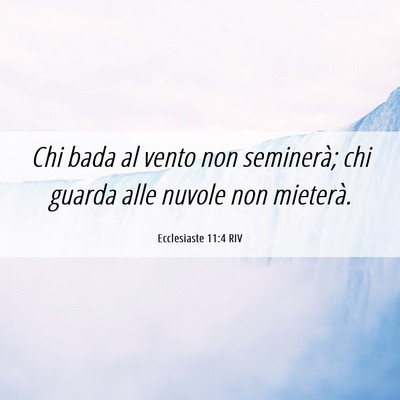 Picture 06 - Ecclesiaste 11:4 RIV - Chi bada al vento non seminerà; chi guarda alle - Bible Verse Picture