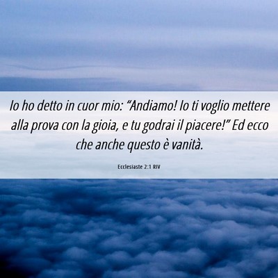 Picture 06 - Ecclesiaste 2:1 RIV - Io ho detto in cuor mio: “Andiamo! Io ti voglio - Bible Verse Picture