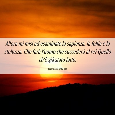 Picture 06 - Ecclesiaste 2:12 RIV - Allora mi misi ad esaminate la sapienza, la - Bible Verse Picture
