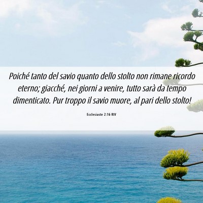 Picture 06 - Ecclesiaste 2:16 RIV - Poiché tanto del savio quanto dello stolto non - Bible Verse Picture