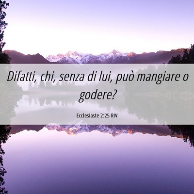 Picture 06 - Ecclesiaste 2:25 RIV - Difatti, chi, senza di lui, può mangiare o - Bible Verse Picture