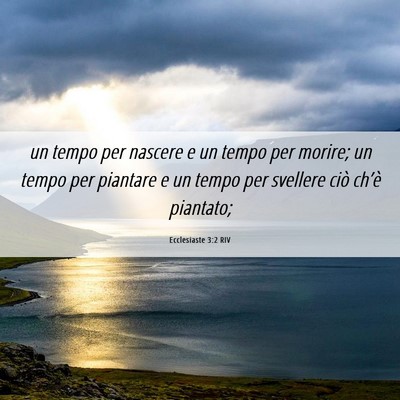 Picture 06 - Ecclesiaste 3:2 RIV - un tempo per nascere e un tempo per morire; un - Bible Verse Picture