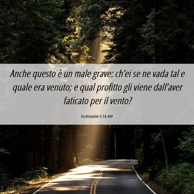 Picture 06 - Ecclesiaste 5:16 RIV - Anche questo è un male grave: ch’ei se ne vada - Bible Verse Picture
