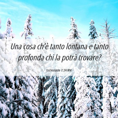 Picture 06 - Ecclesiaste 7:24 RIV - Una cosa ch’è tanto lontana e tanto profonda - Bible Verse Picture