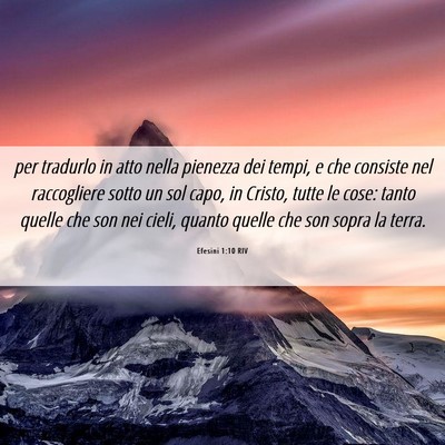Picture 06 - Efesini 1:10 RIV - per tradurlo in atto nella pienezza dei tempi, e - Bible Verse Picture