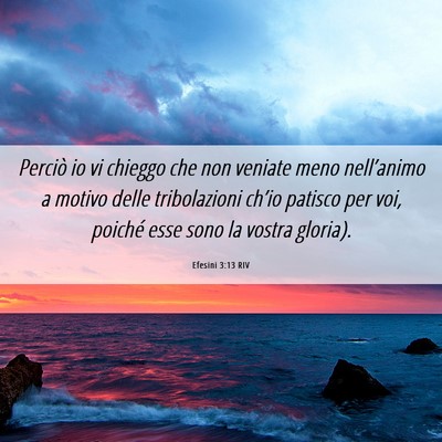 Picture 06 - Efesini 3:13 RIV - Perciò io vi chieggo che non veniate meno - Bible Verse Picture
