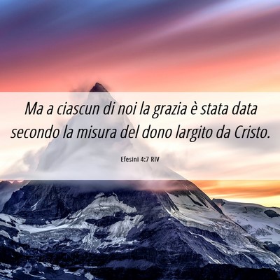 Picture 06 - Efesini 4:7 RIV - Ma a ciascun di noi la grazia è stata data - Bible Verse Picture