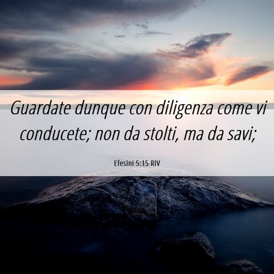 Picture 06 - Efesini 5:15 RIV - Guardate dunque con diligenza come vi conducete; - Bible Verse Picture