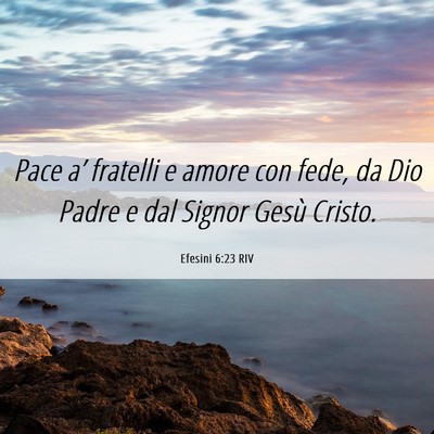 Picture 06 - Efesini 6:23 RIV - Pace a’ fratelli e amore con fede, da Dio Padre - Bible Verse Picture