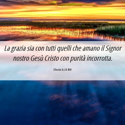 Picture 06 - Efesini 6:24 RIV - La grazia sia con tutti quelli che amano il - Bible Verse Picture