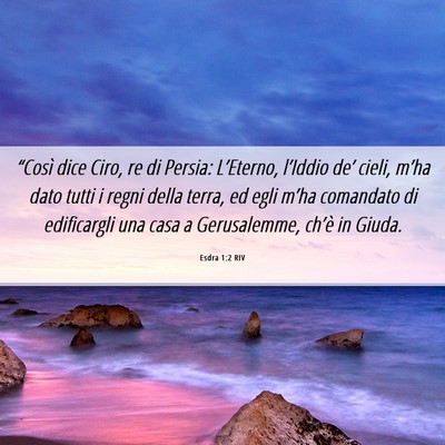 Picture 06 - Esdra 1:2 RIV - “Così dice Ciro, re di Persia: L’Eterno, - Bible Verse Picture