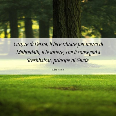 Picture 06 - Esdra 1:8 RIV - Ciro, re di Persia, li fece ritirare per mezzo di - Bible Verse Picture