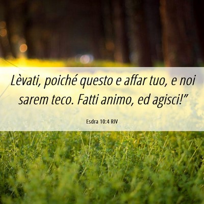 Picture 06 - Esdra 10:4 RIV - Lèvati, poiché questo e affar tuo, e noi sarem - Bible Verse Picture