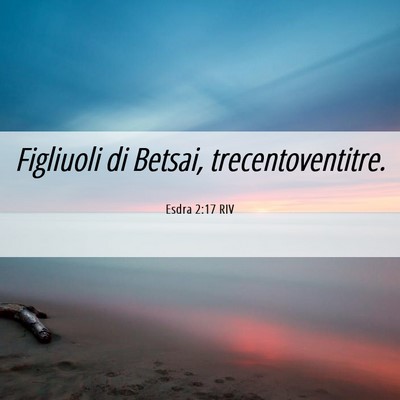 Picture 06 - Esdra 2:17 RIV - Figliuoli di Betsai, - Bible Verse Picture
