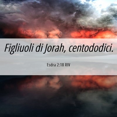 Picture 06 - Esdra 2:18 RIV - Figliuoli di Jorah, - Bible Verse Picture